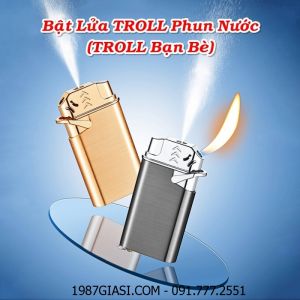 BẬT LỬA TROLL PHUN NƯỚC (BẬT LỬA TROLL BẠN BÈ) - (XÀI GAS)